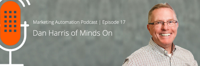 Marketing Automation Podcast 17 – Dan Harris from Minds On Talks Full Funnel Assault
